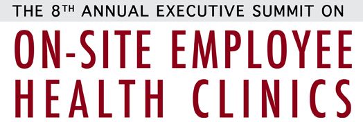 The 8th Annual Executive Summit on On-Site Employee Health Clinics