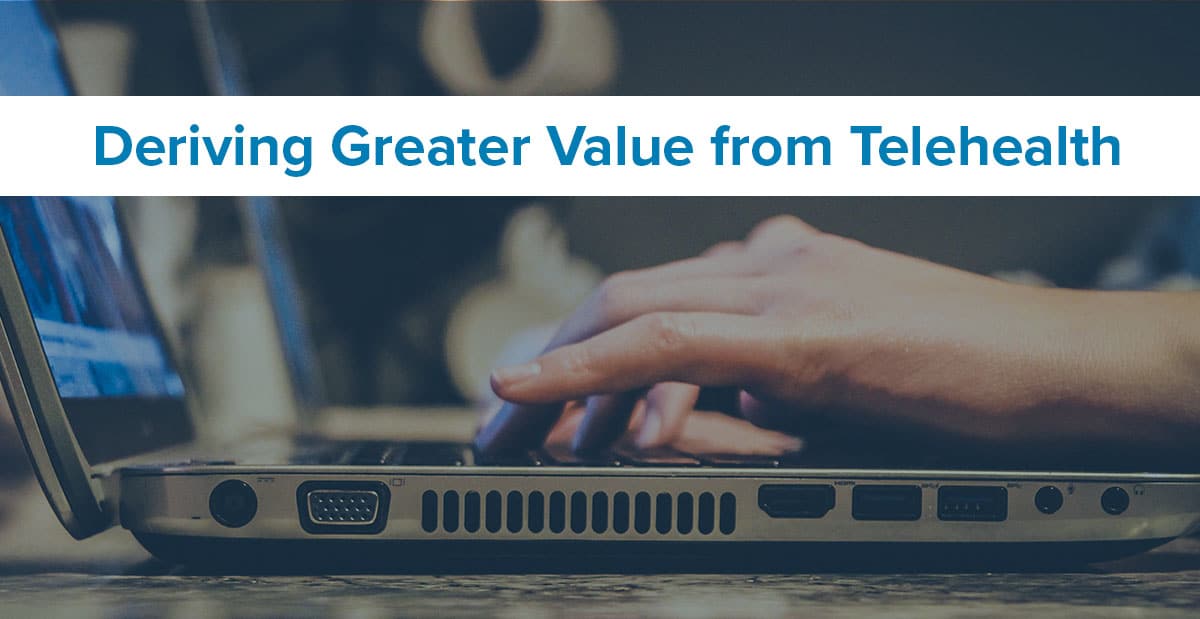 Deriving Greater Value from Telehealth Header