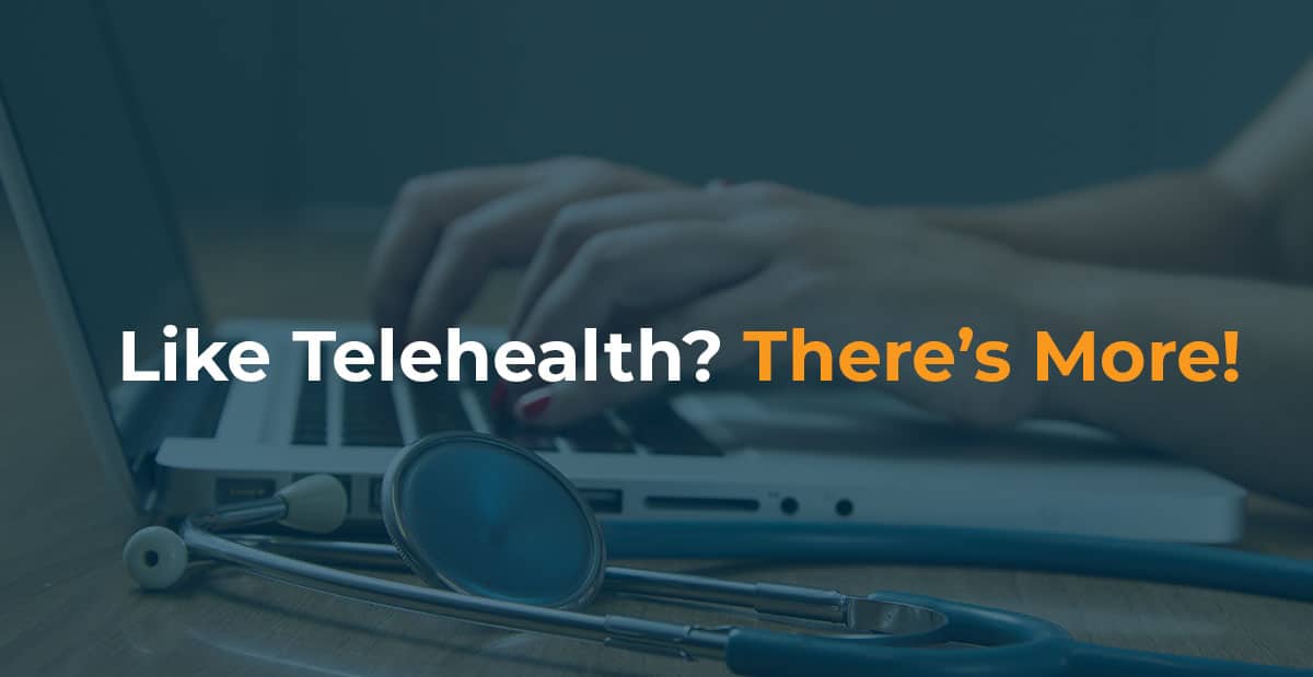 Like Telehealth There’s More-