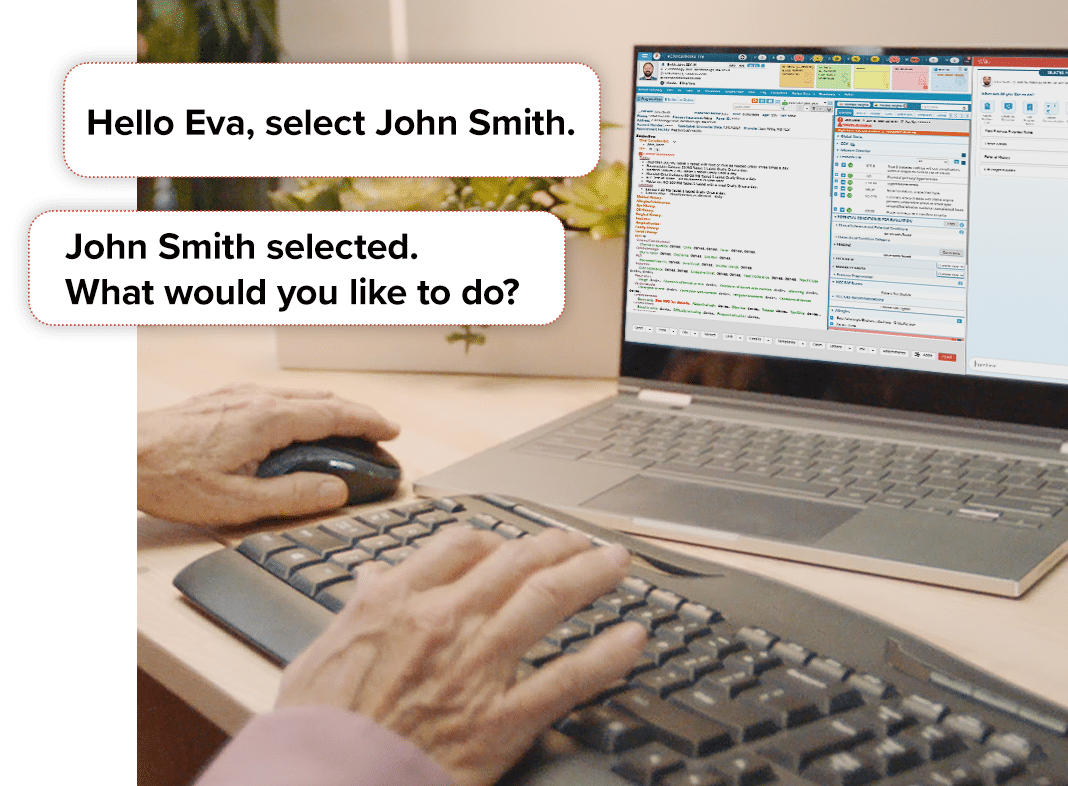 Woman's hands on a keyboard, and a laptop with a progress note open. Overlayed text reading: Hello Eva Select John Smith. John Smith Selected. What would you like to do?